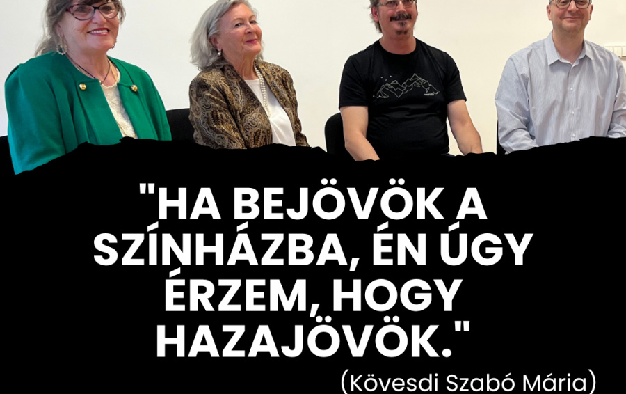 ''Ha bejövök a színházba, én úgy érzem, hogy hazajövök.'' - beszélgetés Kövesdi Szabó Mária és Sárközy Zsuzsa színművészekkel, valamint Czajlik Józseffel, a színház igazgatójával